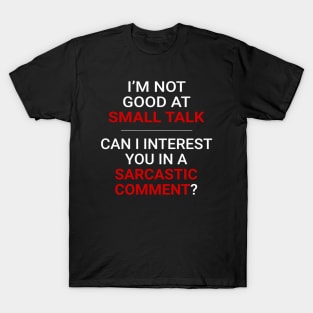 Not good at small talk - Can I interest you in a sarcastic comment (White Text) T-Shirt